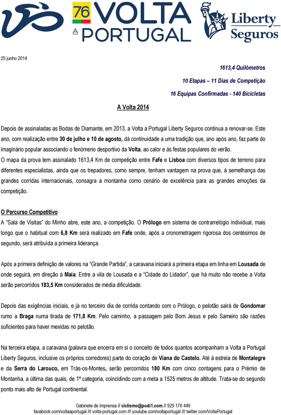 Este ano, com realização entre 30 de julho e 10 de agosto, dá continuidade a uma tradição que, ano após ano, faz parte do imaginário popular associando o fenómeno desportivo da Volta, ao calor e às