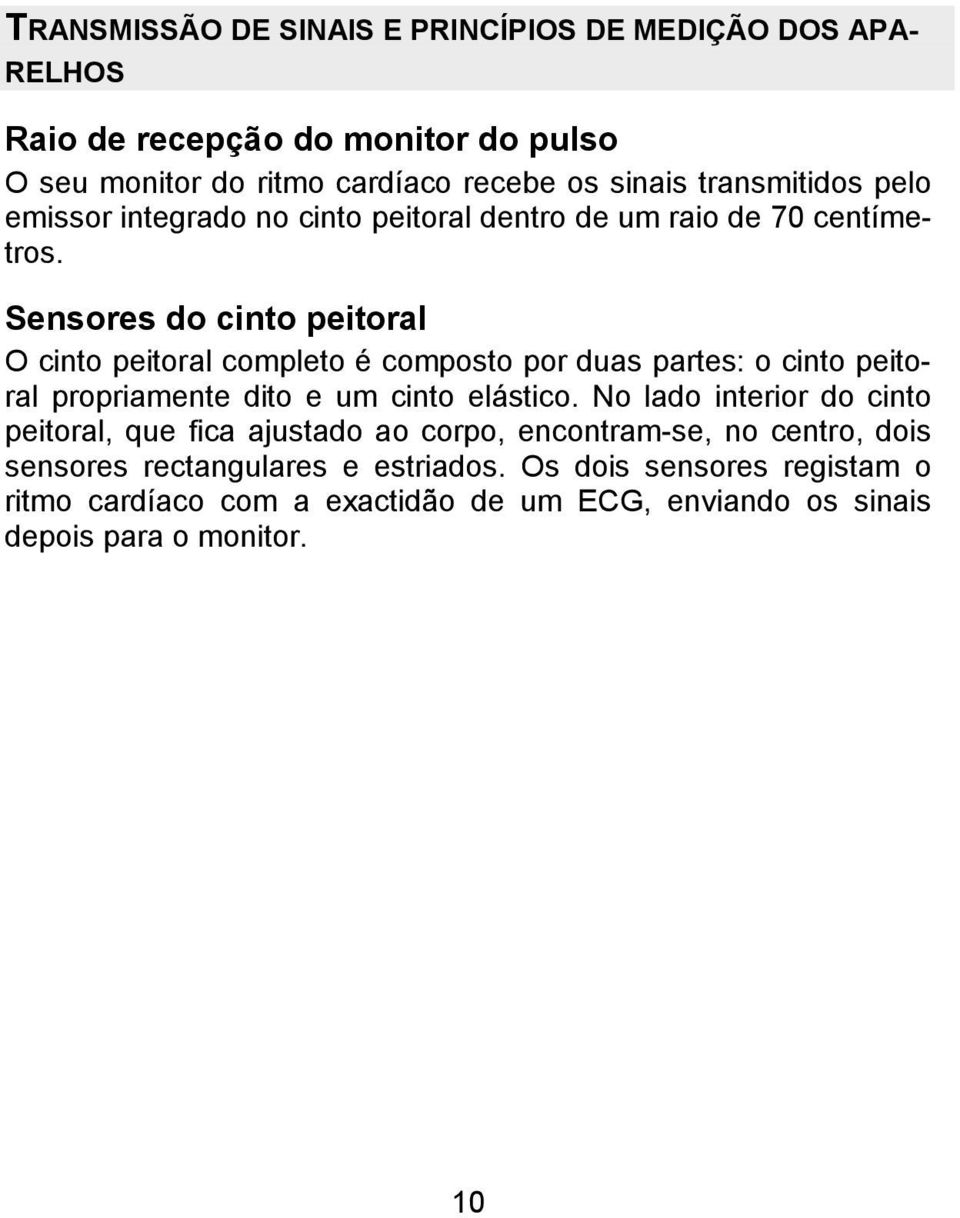 Sensores do cinto peitoral O cinto peitoral completo é composto por duas partes: o cinto peitoral propriamente dito e um cinto elástico.