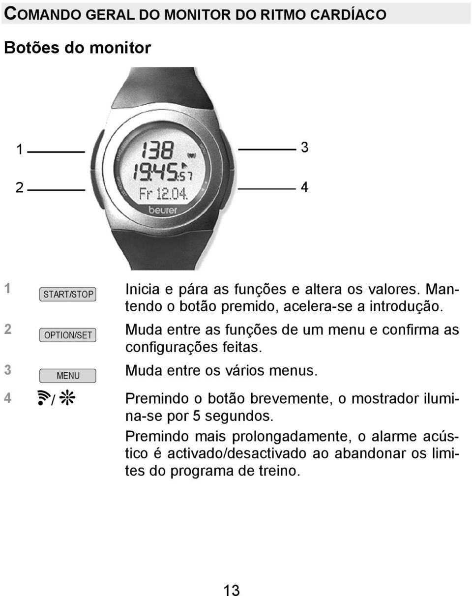 Muda entre as funções de um menu e confirma as configurações feitas. Muda entre os vários menus.