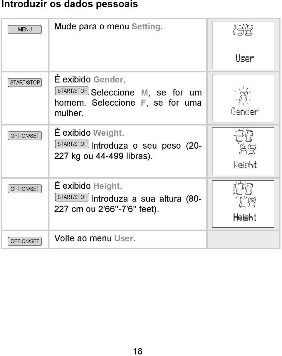 É exibido Weight. Introduza o seu peso (20-227 kg ou 44-499 libras).