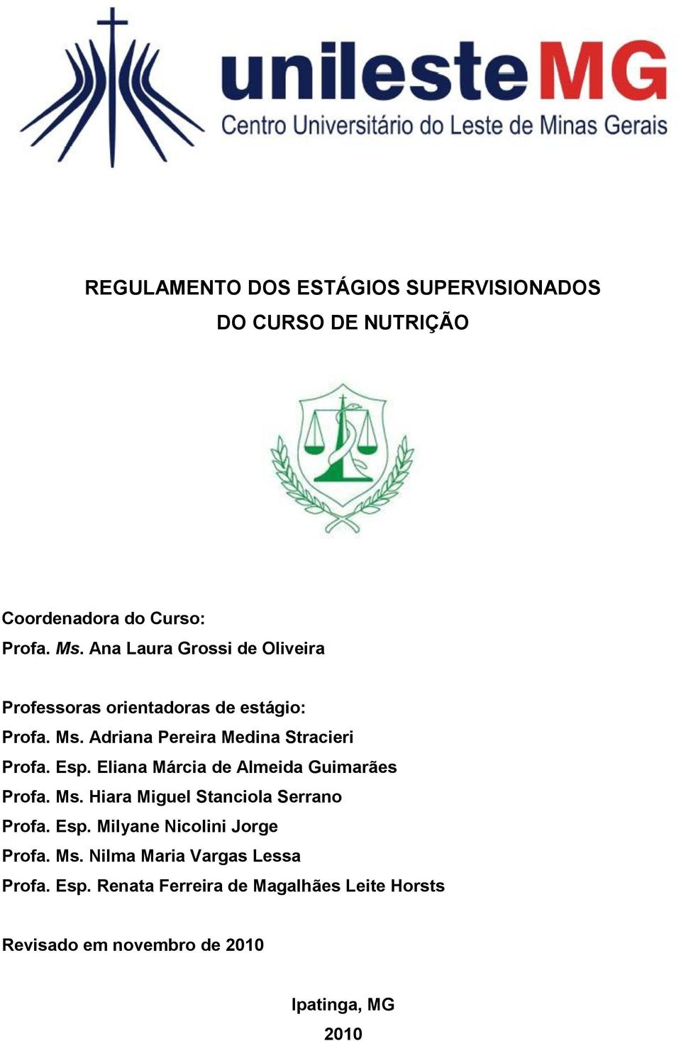 Esp. Eliana Márcia de Almeida Guimarães Profa. Ms. Hiara Miguel Stanciola Serrano Profa. Esp.