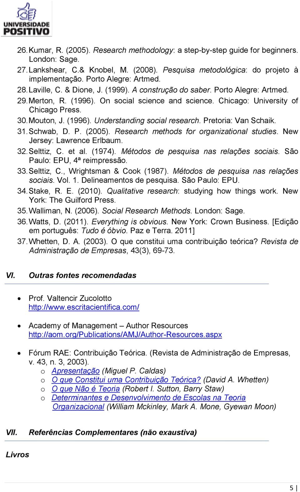 Mouton, J. (1996). Understanding social research. Pretoria: Van Schaik. 31. Schwab, D. P. (2005). Research methods for organizational studies. New Jersey: Lawrence Erlbaum. 32. Selttiz, C. et al.