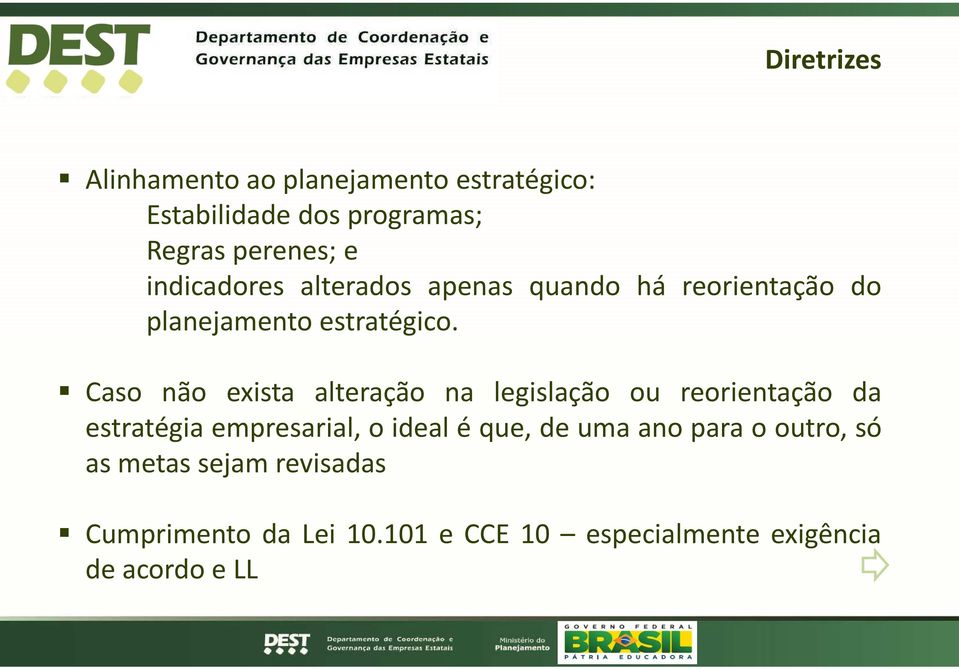 Caso não exista alteração na legislação ou reorientação da estratégiaempresarial,oideal éque,