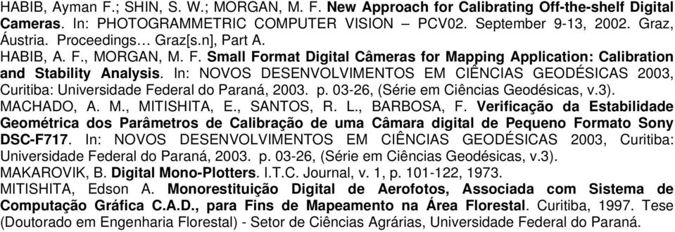 In: NOVOS DESENVOVIMENTOS EM CIÊNCIAS GEODÉSICAS 003, Curitiba: Universidade Federal do Paraná, 003. p. 03-6, (Série em Ciências Geodésicas, v.3). MACHADO, A. M., MITISHITA, E., SANTOS, R.