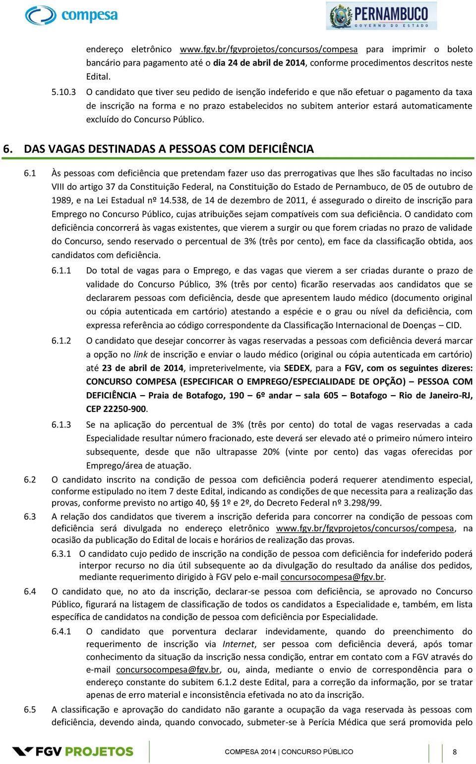 Concurso Público. 6. DAS VAGAS DESTINADAS A PESSOAS COM DEFICIÊNCIA 6.