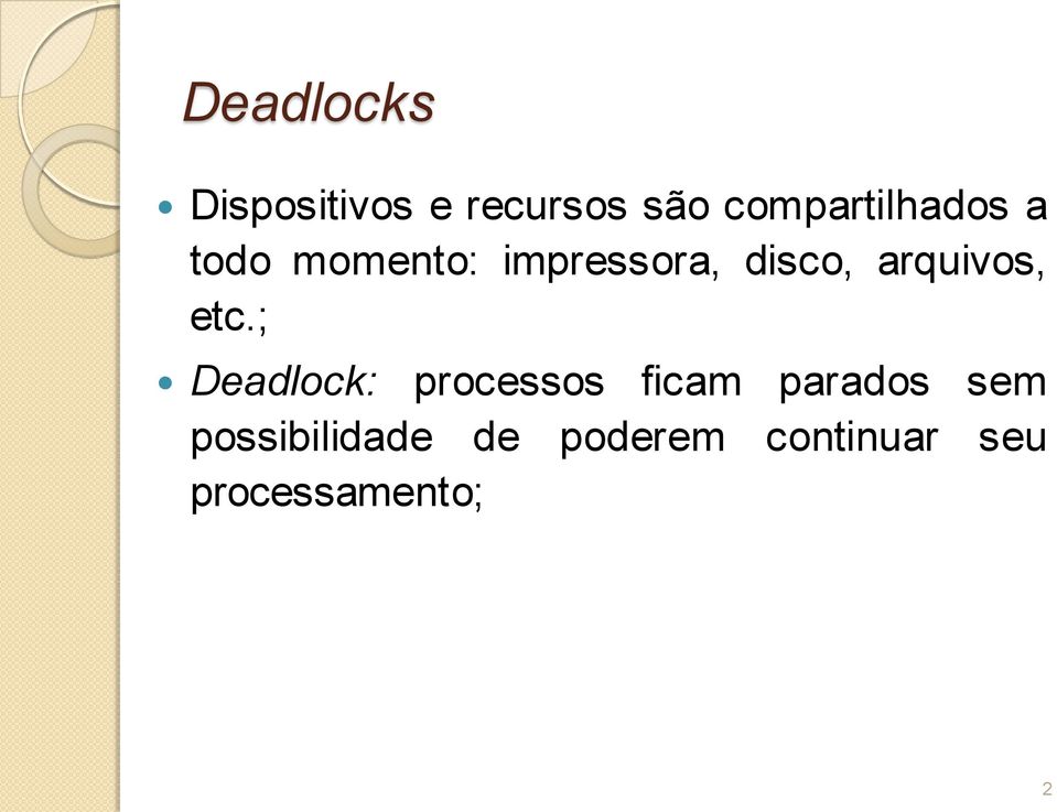 ; Deadlock: processos ficam parados sem