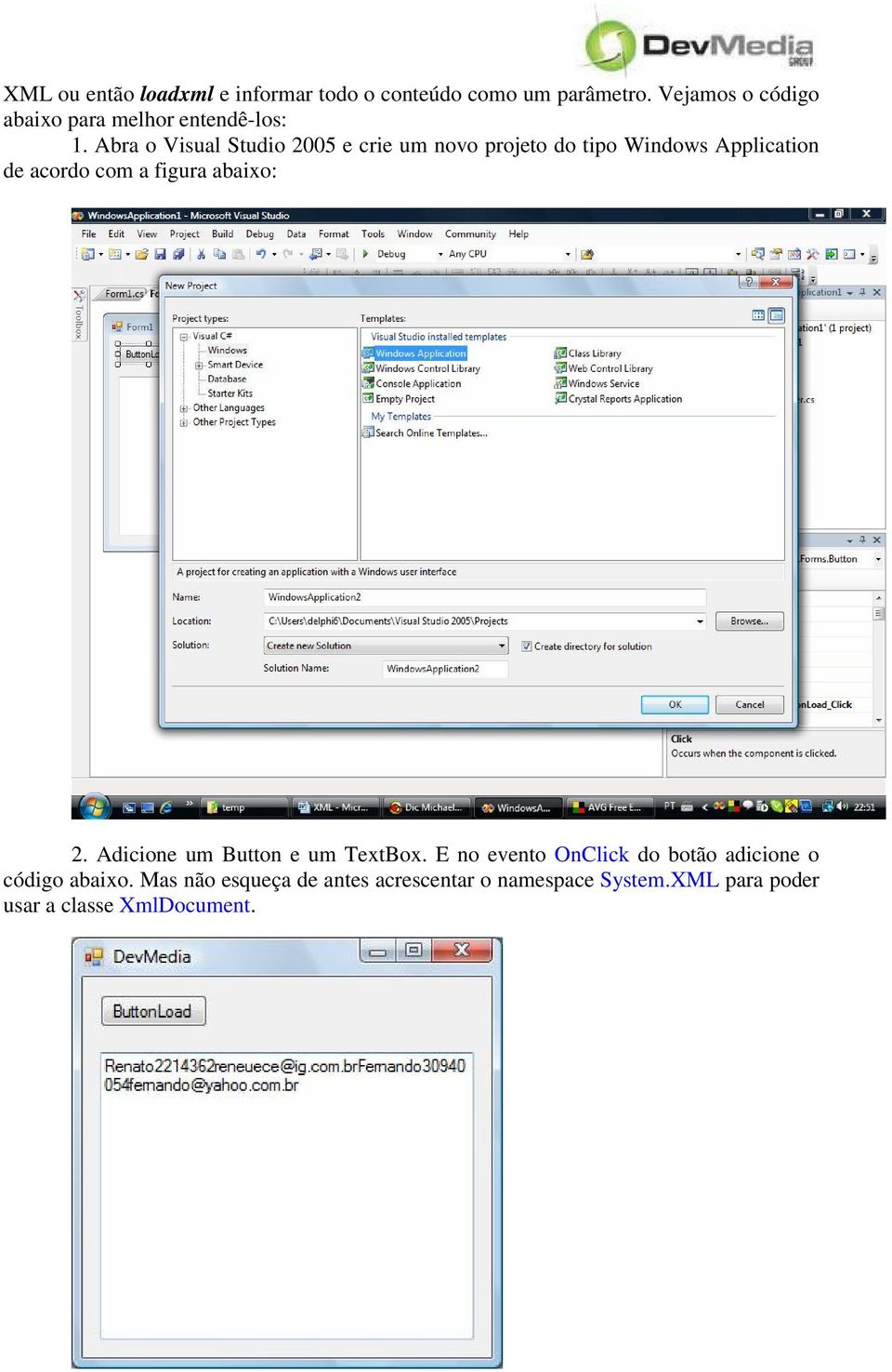 Abra o Visual Studio 2005 e crie um novo projeto do tipo Windows Application de acordo com a figura