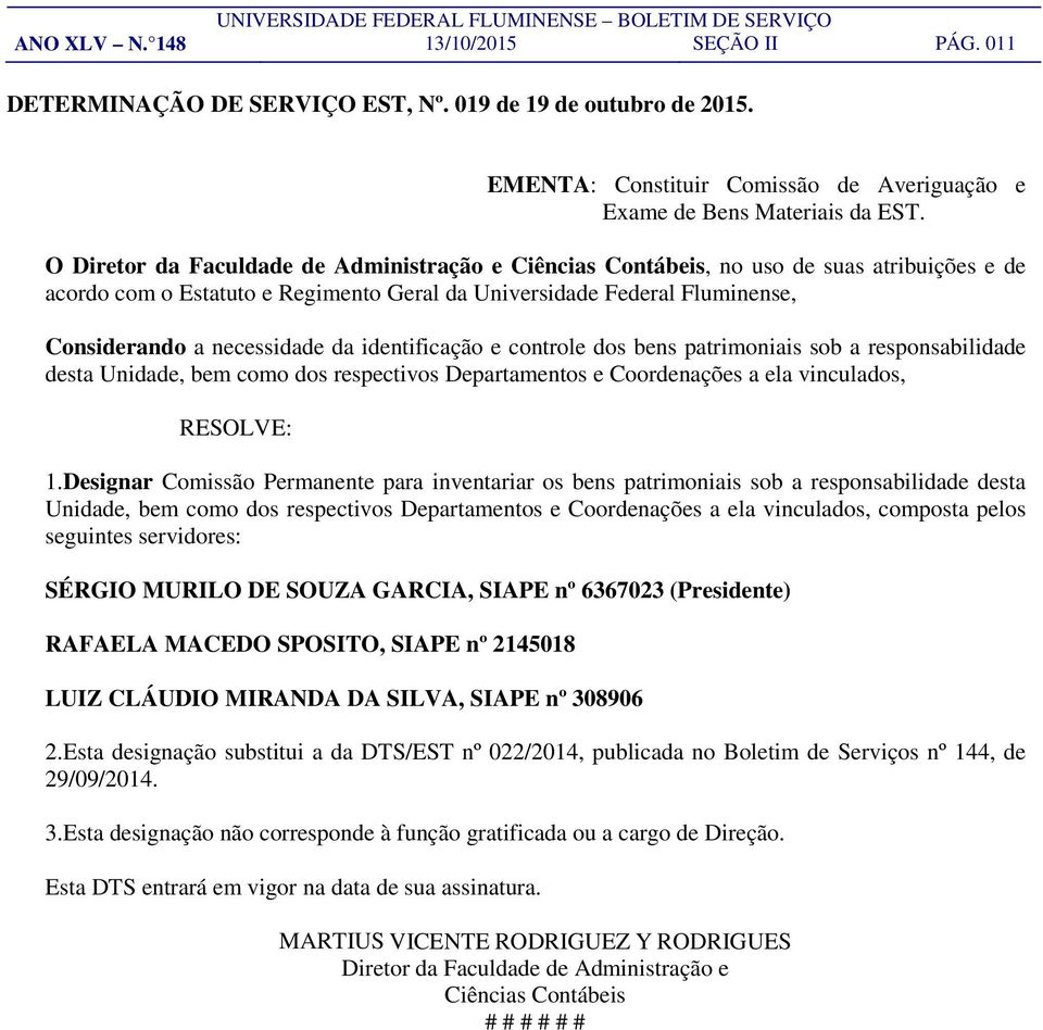 identificação e controle dos bens patrimoniais sob a responsabilidade desta Unidade, bem como dos respectivos Departamentos e Coordenações a ela vinculados, RESOLVE: 1.