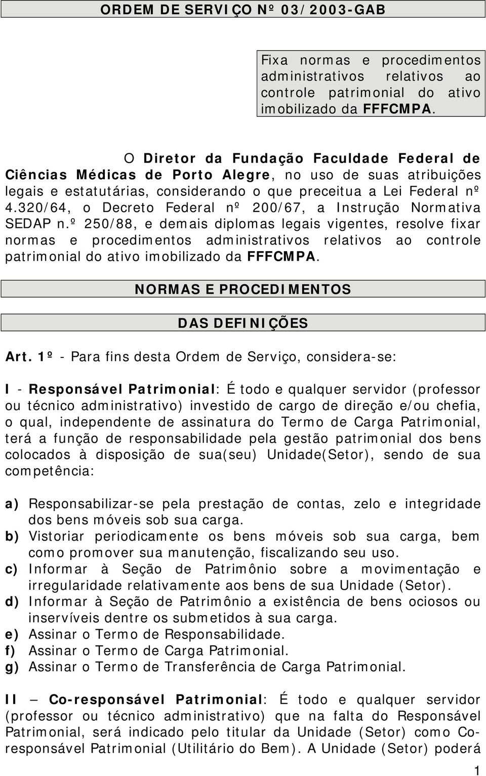 320/64, o Decreto Federal nº 200/67, a Instrução Normativa SEDAP n.