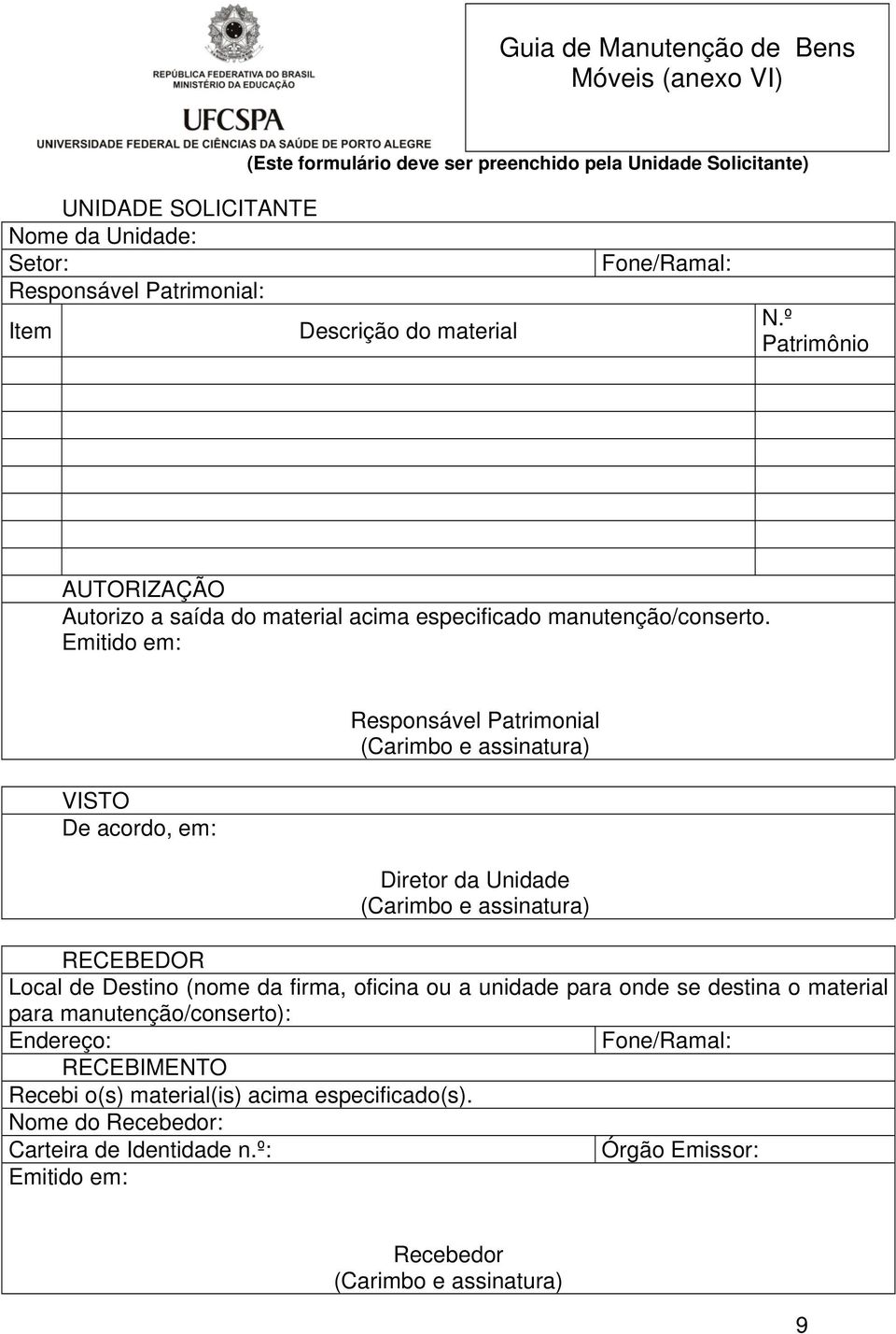 Emitido em: VISTO De acordo, em: Responsável Patrimonial (Carimbo e assinatura) Diretor da Unidade (Carimbo e assinatura) RECEBEDOR Local de Destino (nome da firma, oficina ou a
