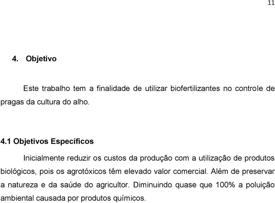 1 Objetivos Específicos Inicialmente reduzir os custos da produção com a utilização de produtos