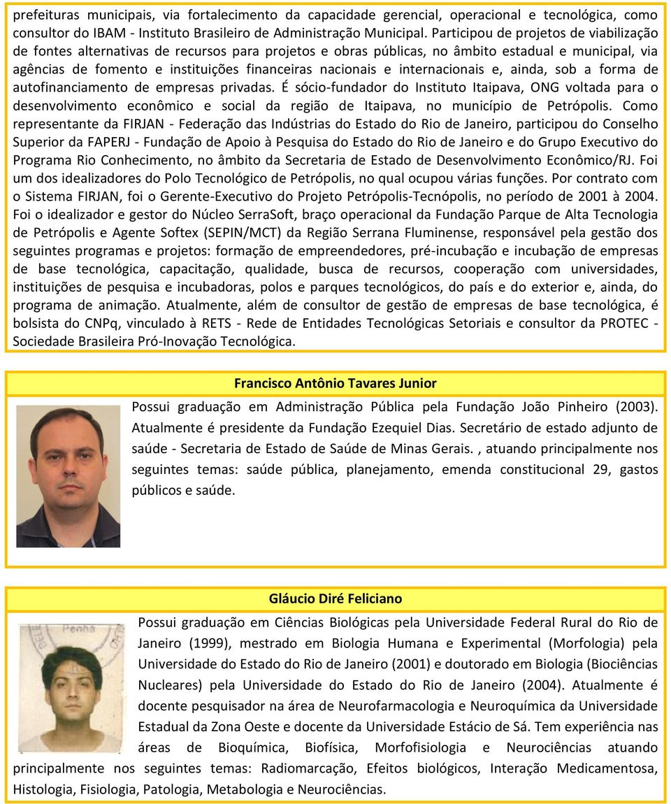 e internacionais e, ainda, sob a forma de autofinanciamento de empresas privadas.