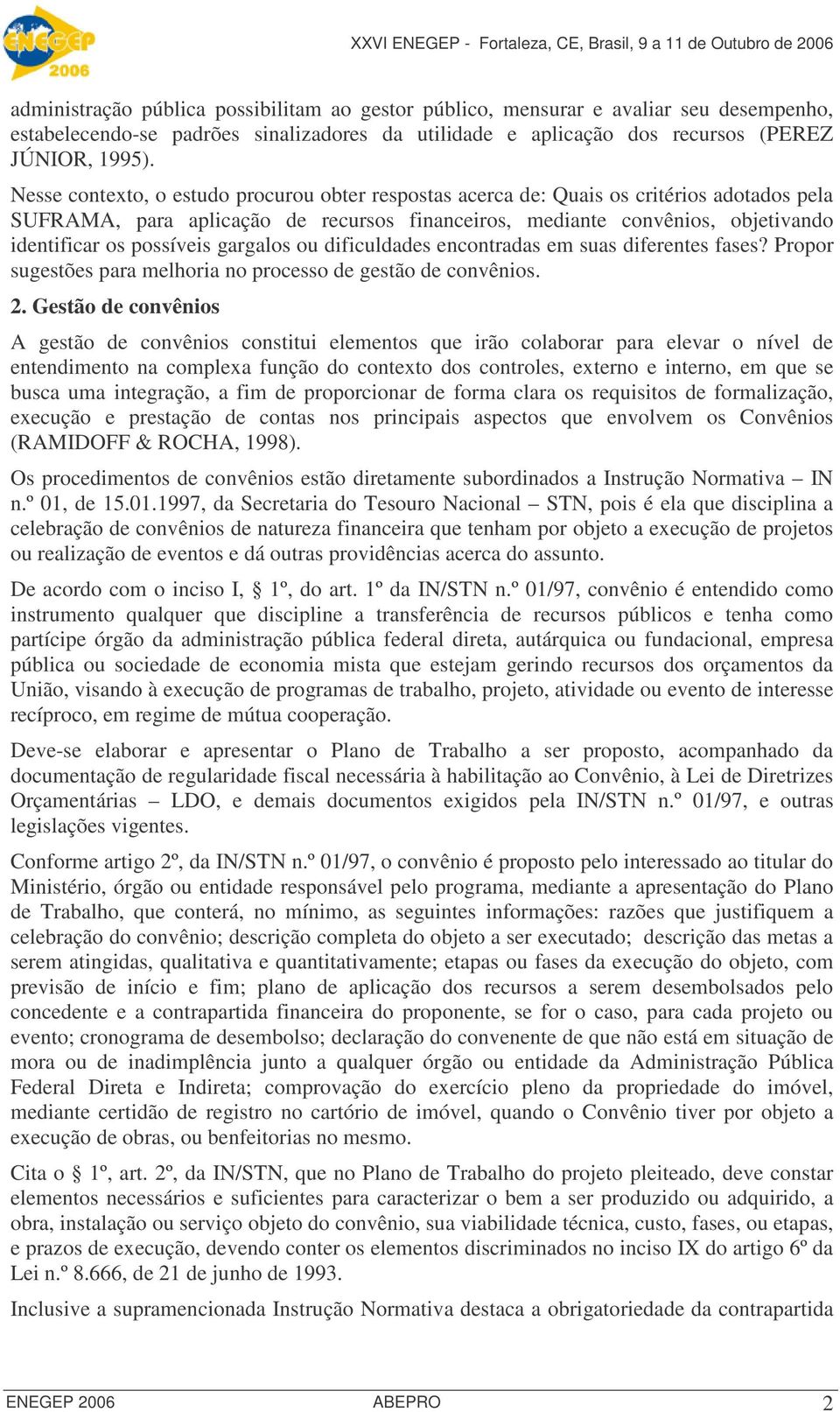 gargalos ou dificuldades encontradas em suas diferentes fases? Propor sugestões para melhoria no processo de gestão de convênios. 2.