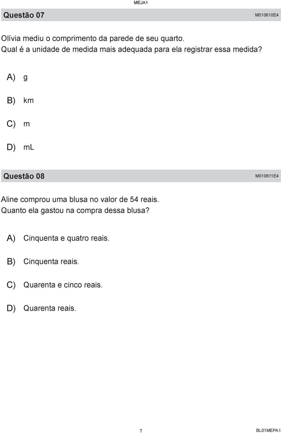 A) g B) km C) m D) ml Questão 08 M010611E4 Aline comprou uma blusa no valor de 54 reais.