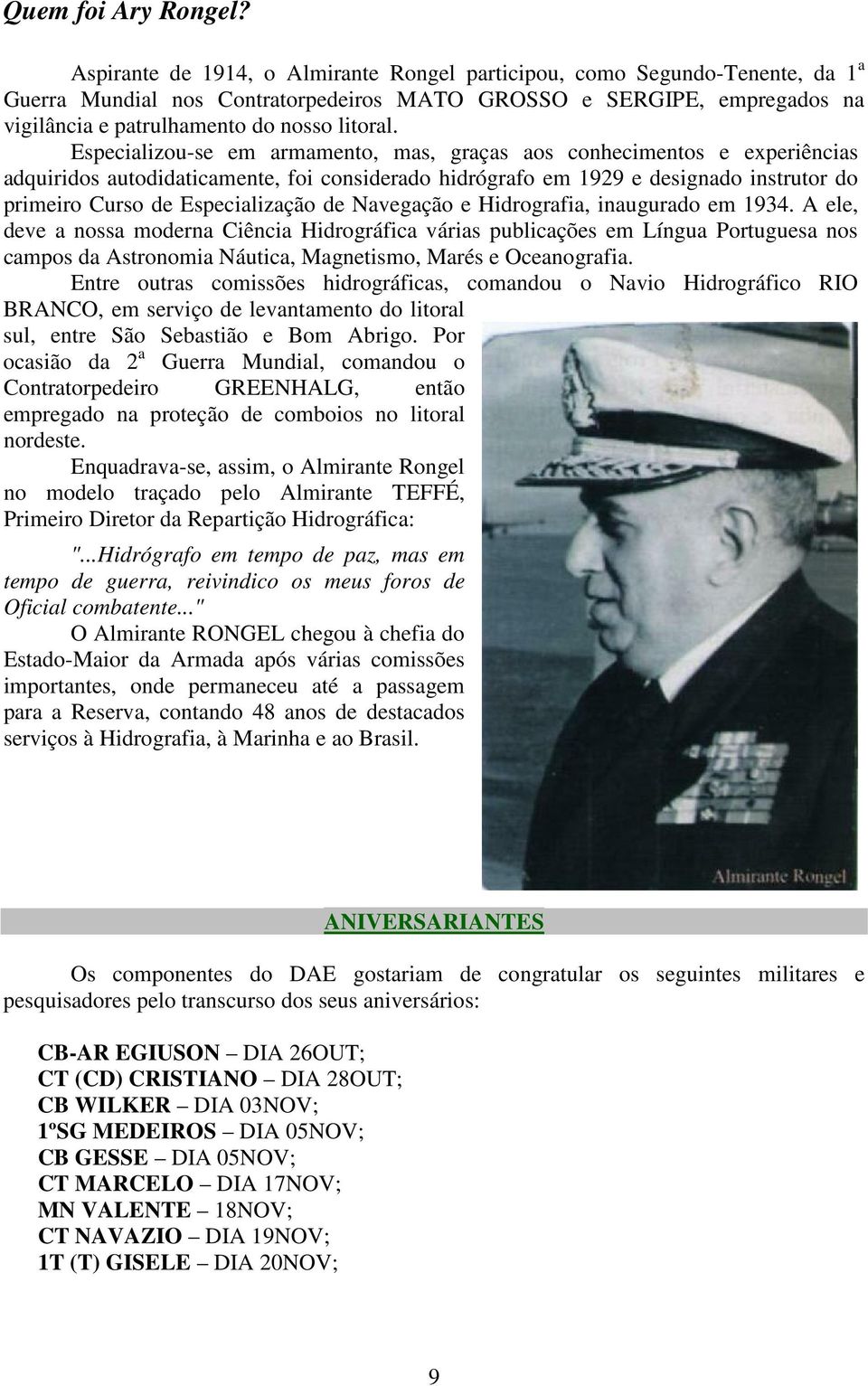 Especializou-se em armamento, mas, graças aos conhecimentos e experiências adquiridos autodidaticamente, foi considerado hidrógrafo em 1929 e designado instrutor do primeiro Curso de Especialização