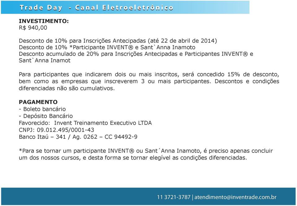 participantes. Descontos e condições diferenciadas não são cumulativos. PAGAMENTO - Boleto bancário - Depósito Bancário Favorecido: Invent Treinamento Executivo LTDA CNPJ: 09.012.