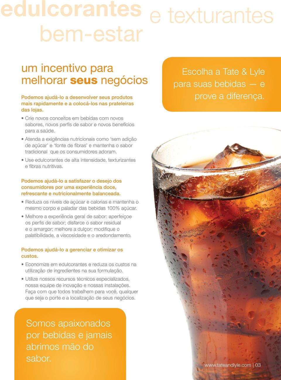 Atenda a exigências nutricionais como sem adição de açúcar e fonte de fibras e mantenha o sabor tradicional que os consumidores adoram.