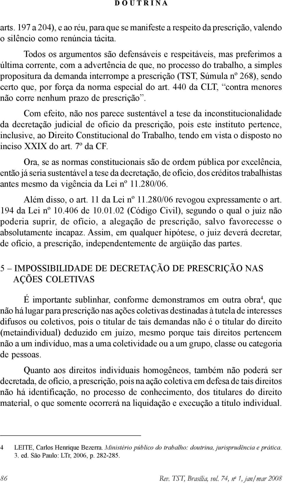 Súmula nº 268), sendo certo que, por força da norma especial do art. 440 da CLT, contra menores não corre nenhum prazo de prescrição.