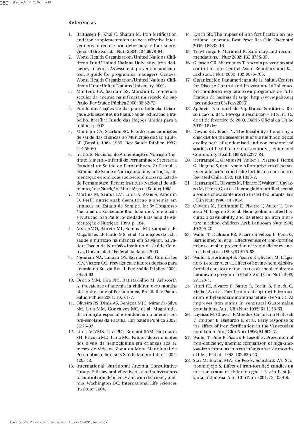 04; 134:2678-84. 2. World Health Organization/United Nations Children s Fund/United Nations University. Iron deficiency anaemia. Assessment, prevention and control. A guide for programme managers.