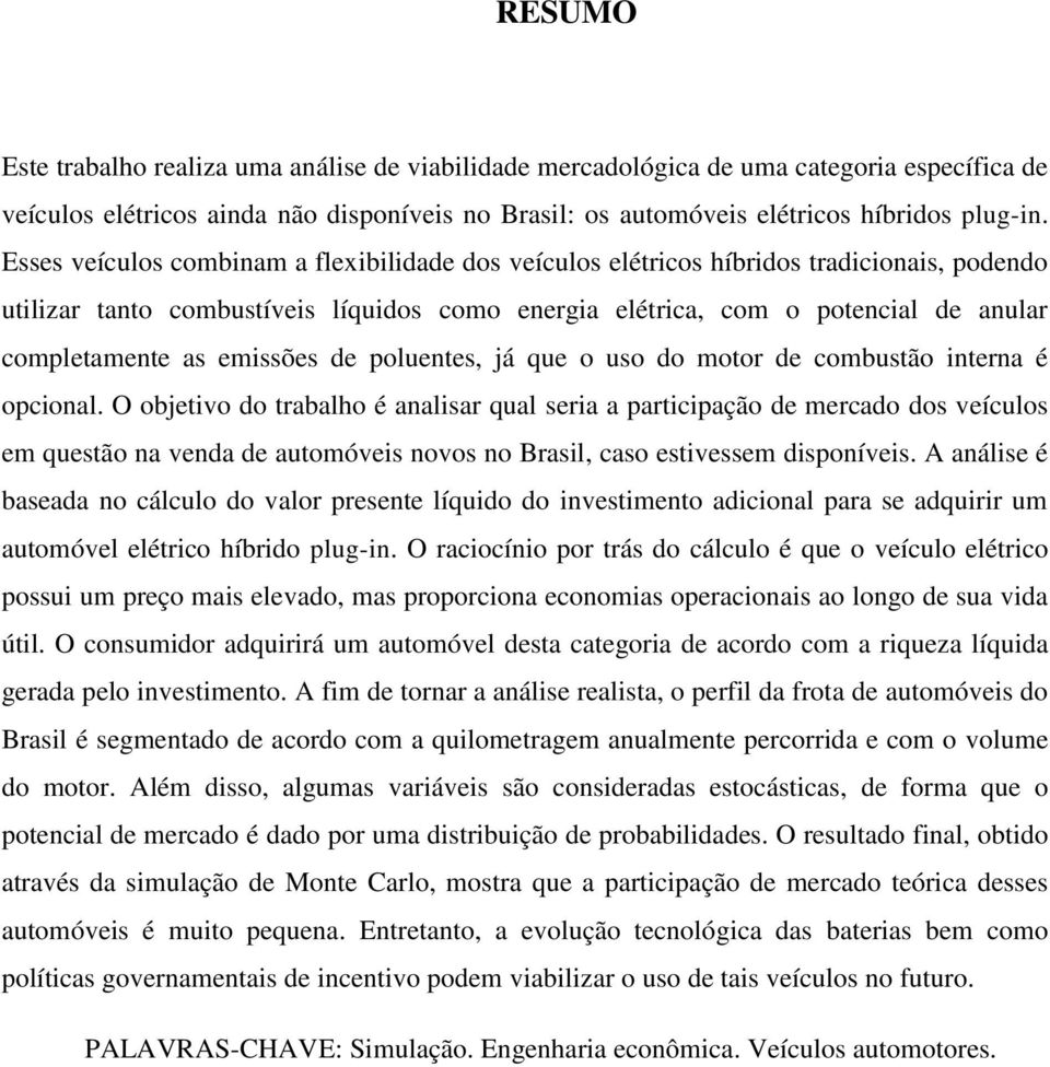 emissões de poluentes, já que o uso do motor de combustão interna é opcional.