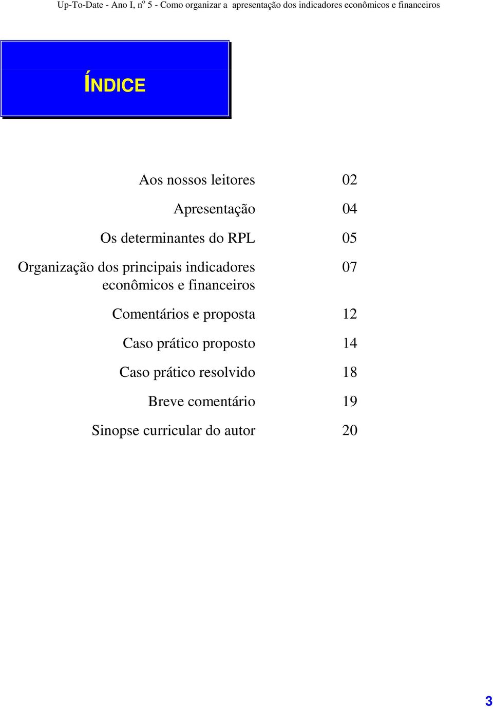 financeiros 07 Comentários e proposta 12 Caso prático proposto 14