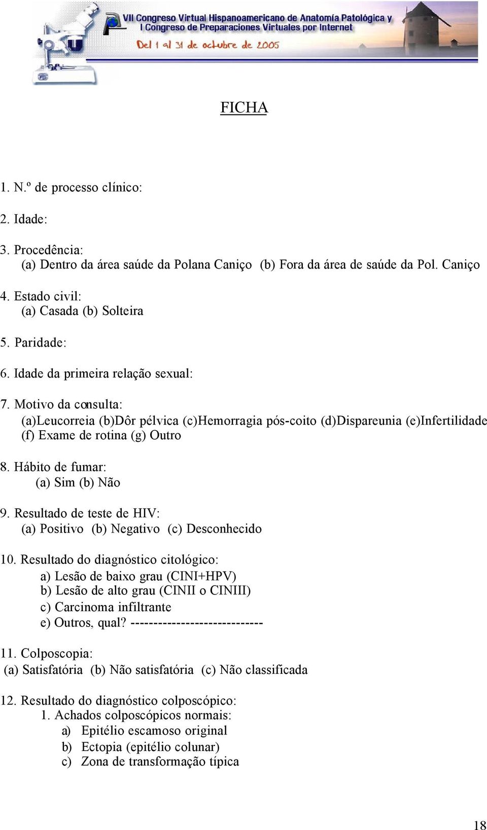 Hábito de fumar: (a) Sim (b) Não 9. Resultado de teste de HIV: (a) Positivo (b) Negativo (c) Desconhecido 10.