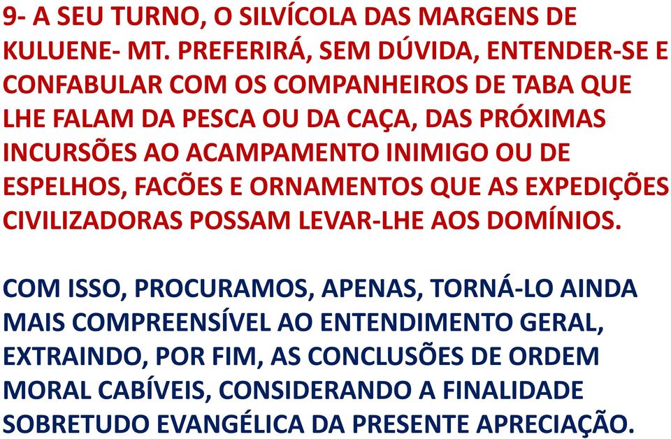 INCURSÕES AO ACAMPAMENTO INIMIGO OU DE ESPELHOS, FACÕES E ORNAMENTOS QUE AS EXPEDIÇÕES CIVILIZADORAS POSSAM LEVAR-LHE AOS DOMÍNIOS.