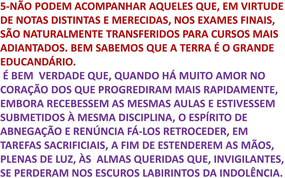 É BEM VERDADE QUE, QUANDO HÁ MUITO AMOR NO CORAÇÃO DOS QUE PROGREDIRAM MAIS RAPIDAMENTE, EMBORA RECEBESSEM AS MESMAS AULAS E ESTIVESSEM