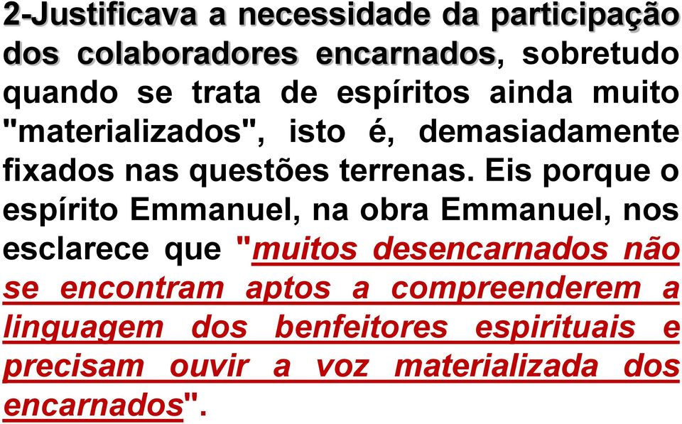 Eis porque o espírito Emmanuel, na obra Emmanuel, nos esclarece que "muitos desencarnados não se