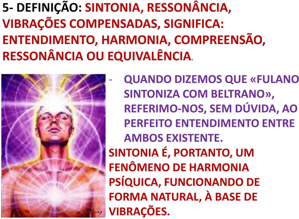 - QUANDO DIZEMOS QUE «FULANO SINTONIZA COM BELTRANO», REFERIMO-NOS, SEM DÚVIDA, AO PERFEITO