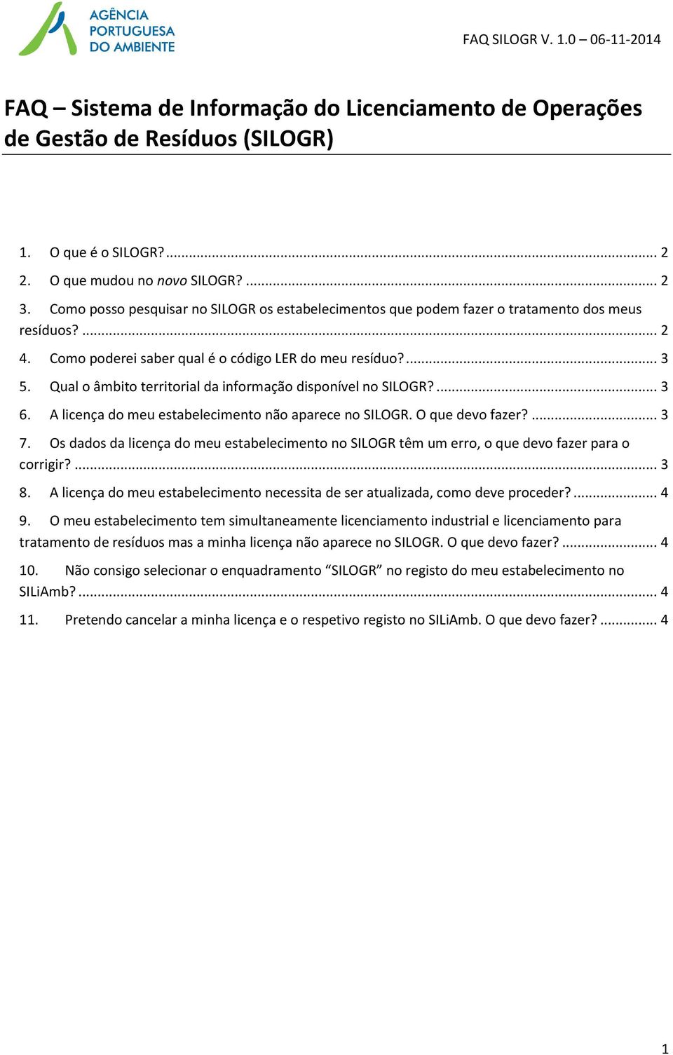 Qual o âmbito territorial da informação disponível no SILOGR?... 3 6. A licença do meu estabelecimento não aparece no SILOGR. O que devo fazer?... 3 7.