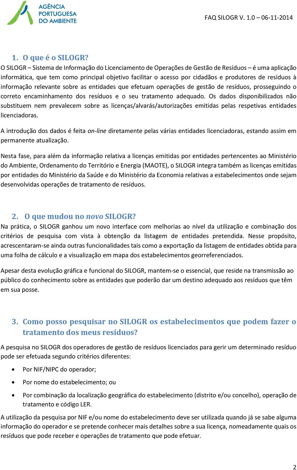 resíduos à informação relevante sobre as entidades que efetuam operações de gestão de resíduos, prosseguindo o correto encaminhamento dos resíduos e o seu tratamento adequado.