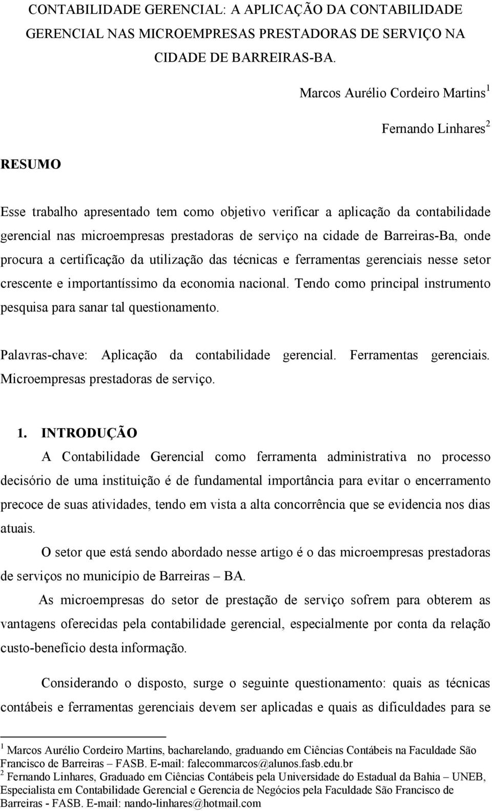 cidade de Barreiras-Ba, onde procura a certificação da utilização das técnicas e ferramentas gerenciais nesse setor crescente e importantíssimo da economia nacional.