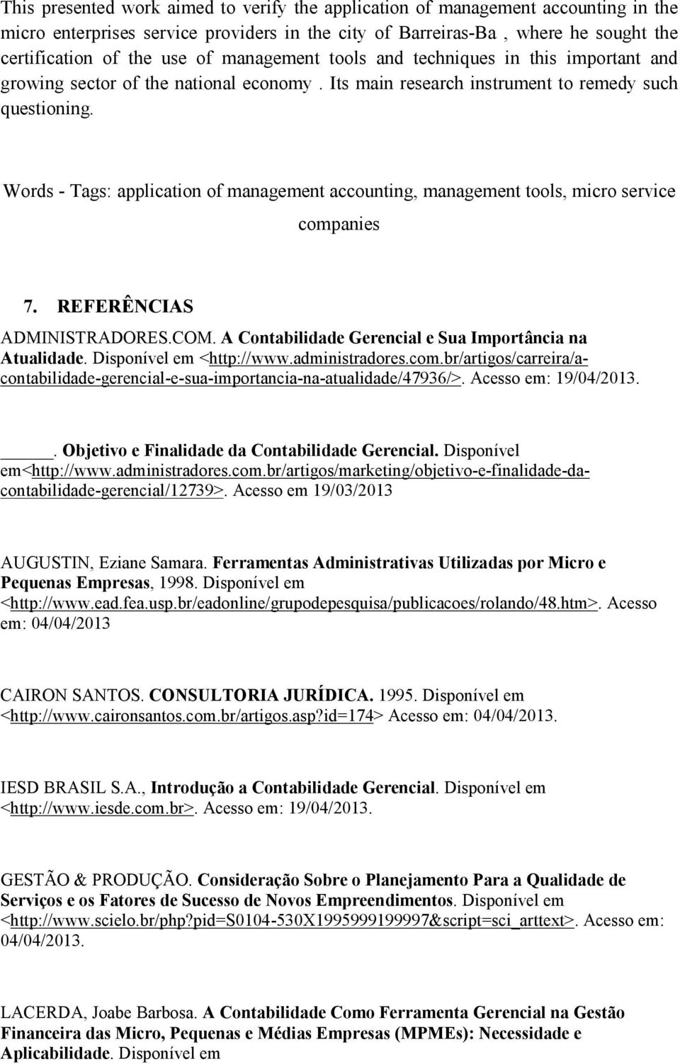 Words - Tags: application of management accounting, management tools, micro service companies 7. REFERÊNCIAS ADMINISTRADORES.COM. A Contabilidade Gerencial e Sua Importância na Atualidade.