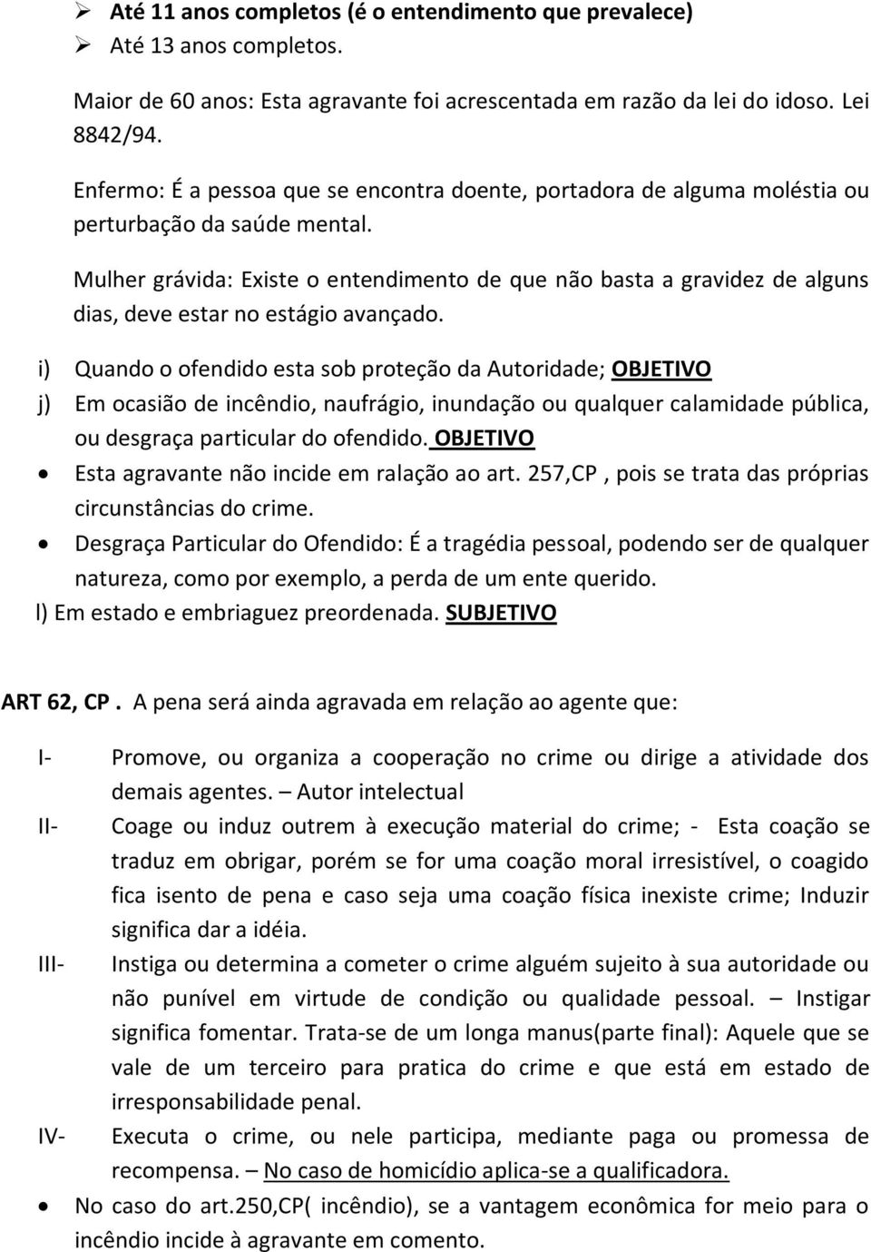 Mulher grávida: Existe o entendimento de que não basta a gravidez de alguns dias, deve estar no estágio avançado.