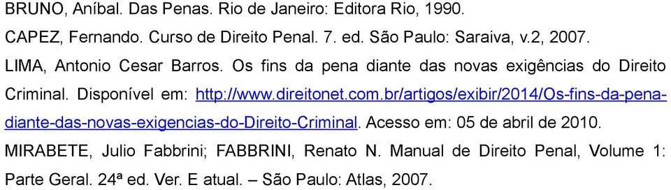 direitonet.com.br/artigos/exibir/2014/os-fins-da-penadiante-das-novas-exigencias-do-direito-criminal. Acesso em: 05 de abril de 2010.