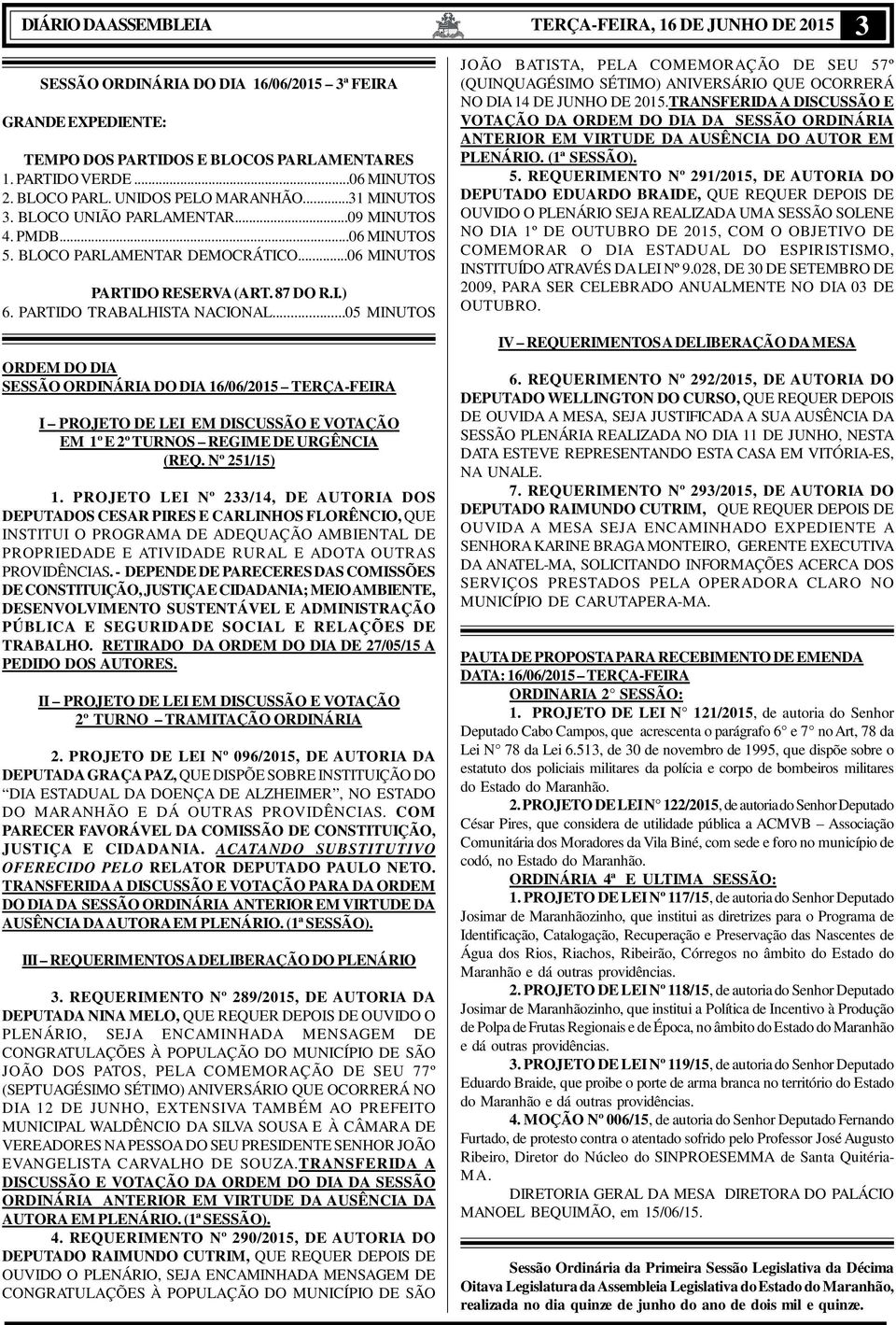 PARTIDO TRABALHISTA NACIONAL...05 MINUTOS ORDEM DO DIA SESSÃO ORDINÁRIA DO DIA 16/06/2015 TERÇA-FEIRA I PROJETO DE LEI EM DISCUSSÃO E VOTAÇÃO EM 1º E 2º TURNOS REGIME DE URGÊNCIA (REQ. Nº 251/15) 1.