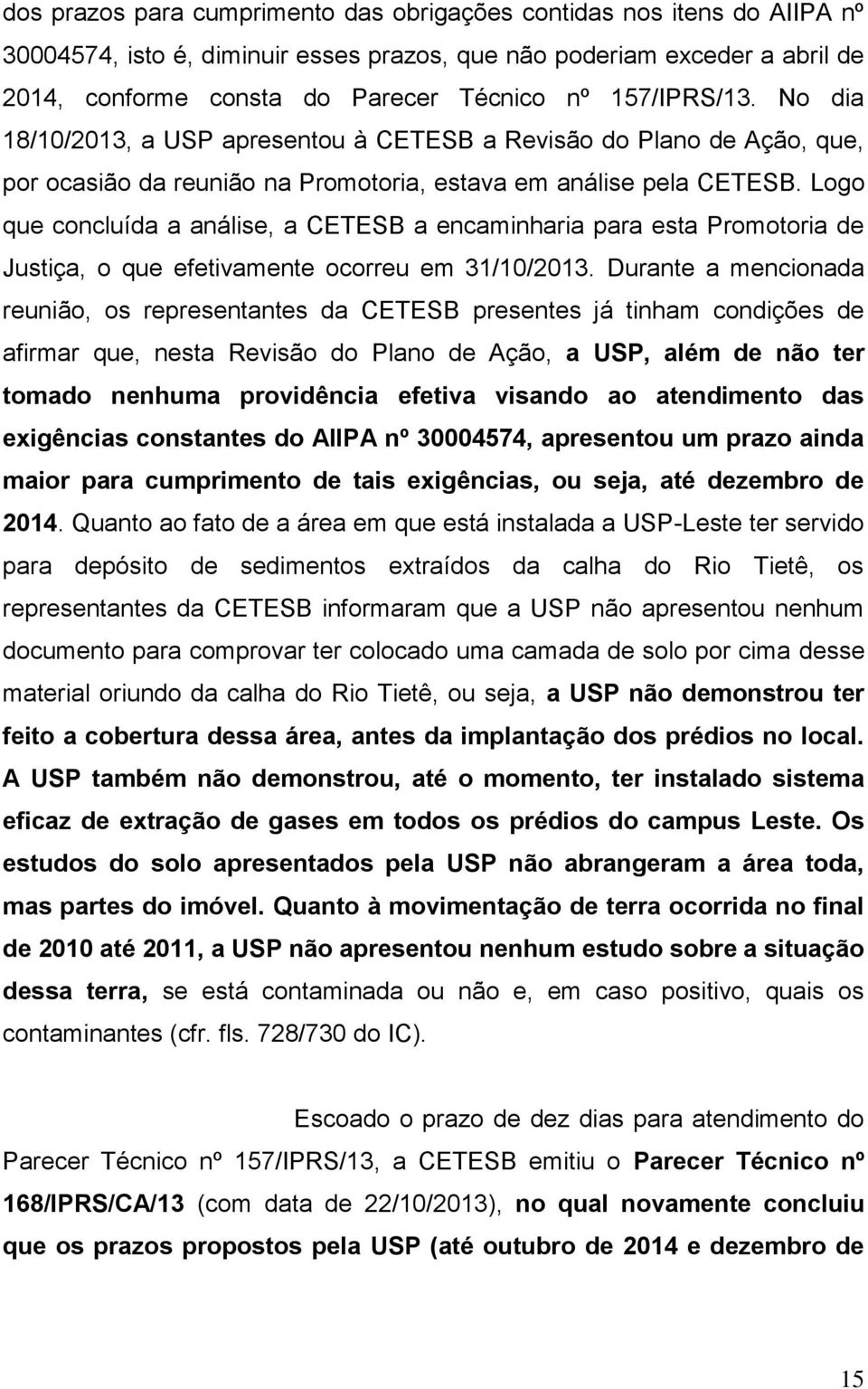 Logo que concluída a análise, a CETESB a encaminharia para esta Promotoria de Justiça, o que efetivamente ocorreu em 31/10/2013.