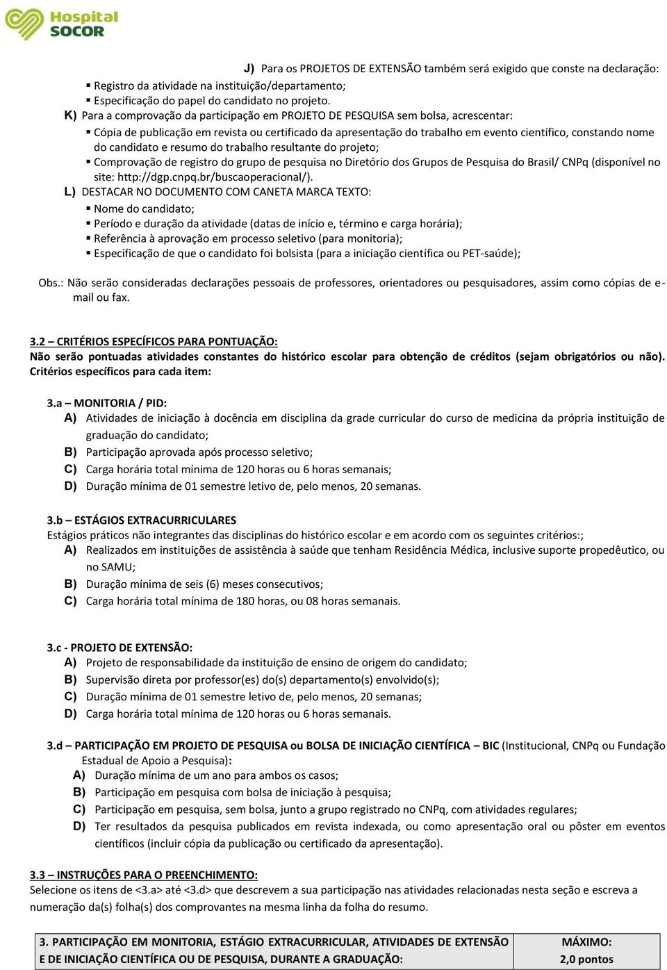 candidato e resumo do trabalho resultante do projeto; Comprovação de registro do grupo de pesquisa no Diretório dos Grupos de Pesquisa do Brasil/ CNPq (disponível no site: http://dgp.cnpq.