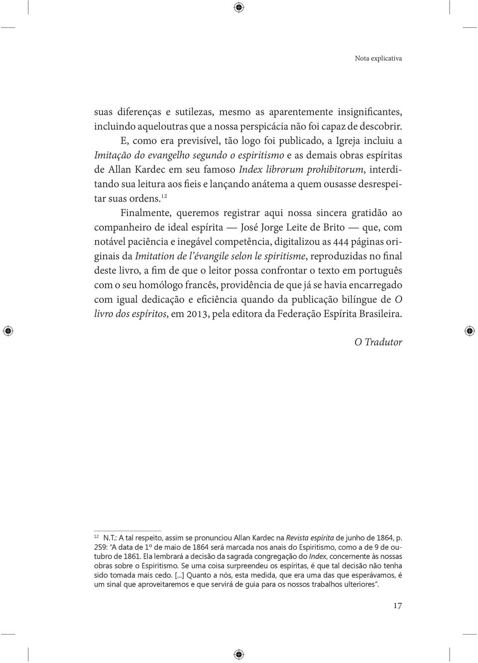 interditando sua leitura aos fieis e lançando anátema a quem ousasse desrespeitar suas ordens.