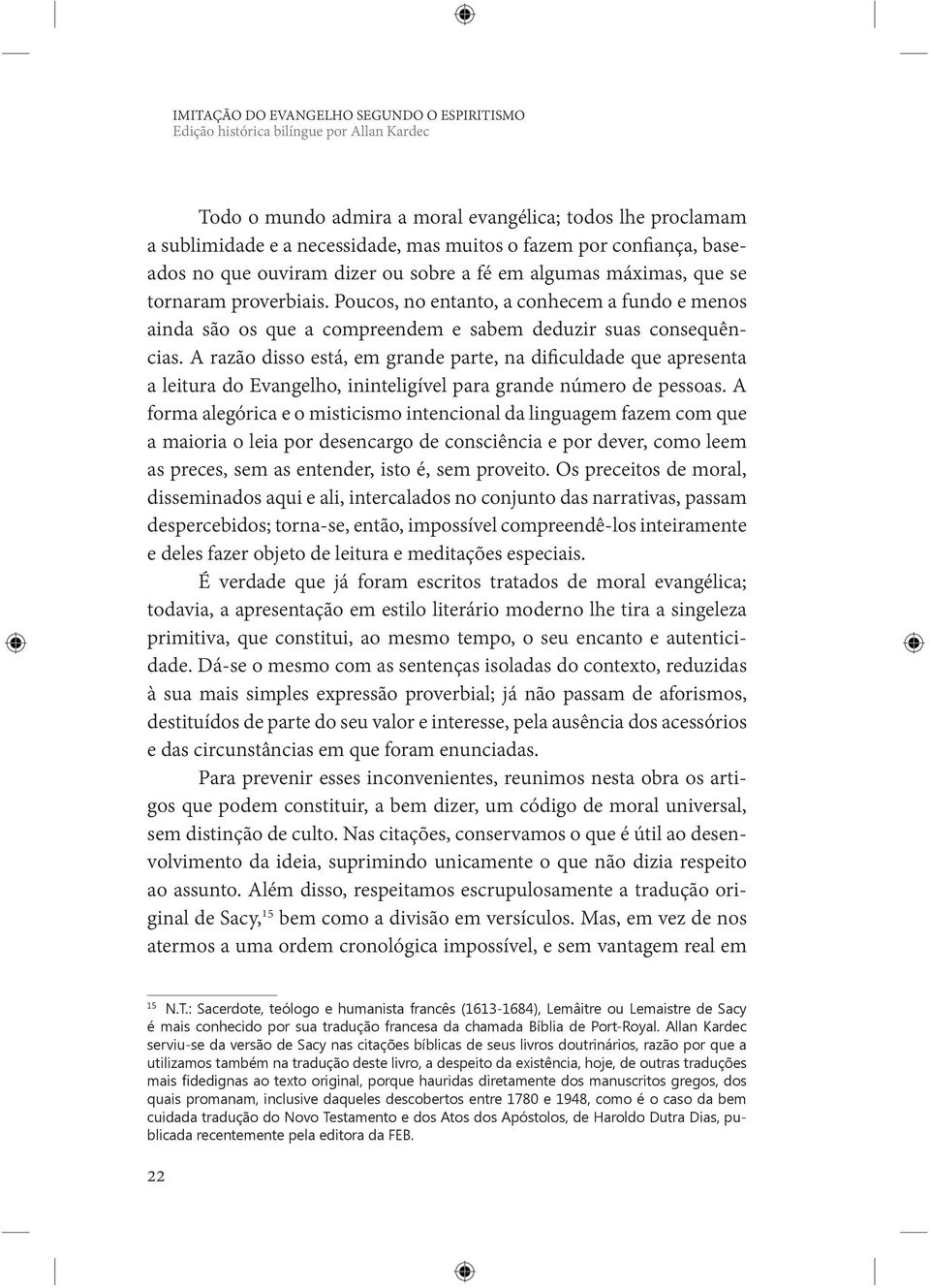 Poucos, no entanto, a conhecem a fundo e menos ainda são os que a compreendem e sabem deduzir suas consequências.