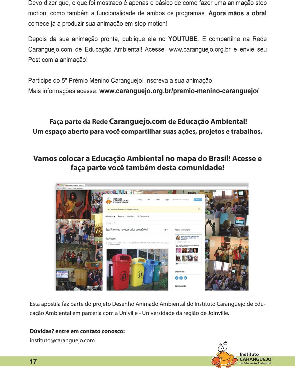 br e envie seu Post com a animação! Participe do 5º Prêmio Menino Caranguejo! Inscreva a sua animação! Mais informações acesse: www.caranguejo.org.