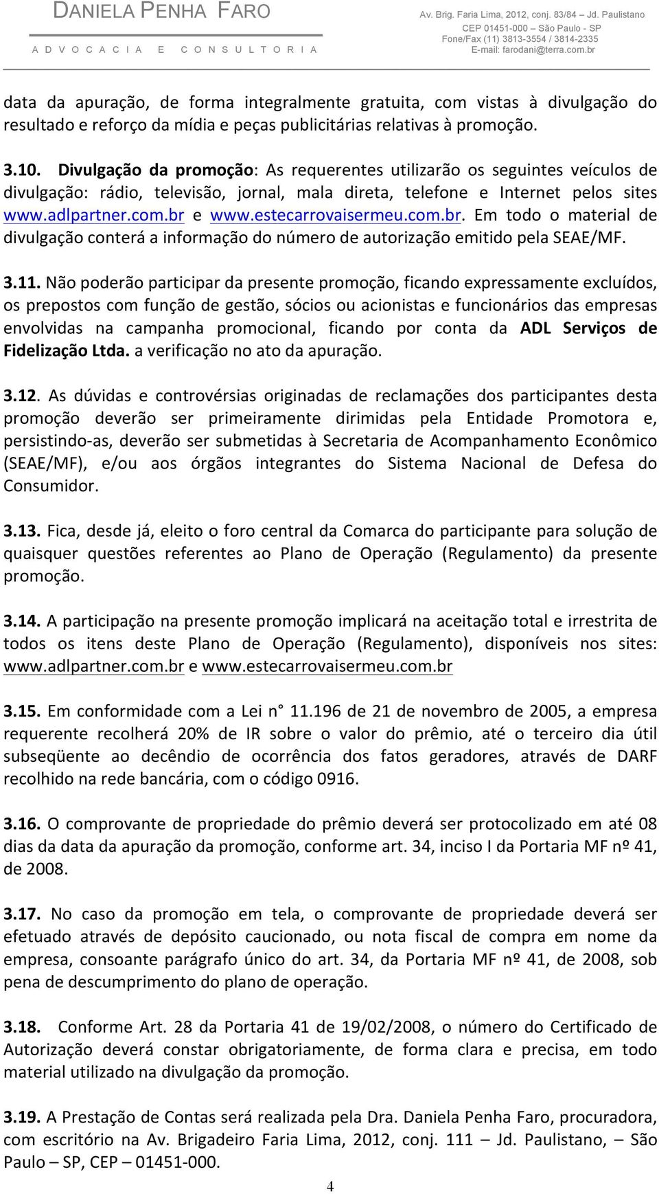 estecarrovaisermeu.com.br. Em todo o material de divulgação conterá a informação do número de autorização emitido pela SEAE/MF. 3.11.