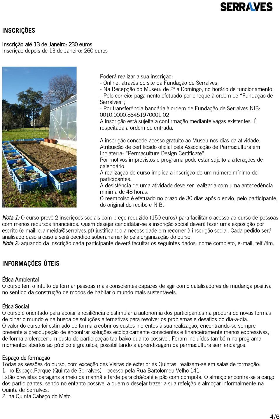 NIB: 0010.0000.86451970001.02 A inscrição está sujeita a confirmação mediante vagas existentes. É respeitada a ordem de entrada. A inscrição concede acesso gratuito ao Museu nos dias da atividade.