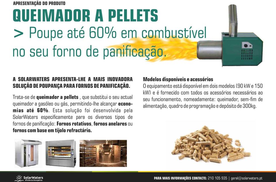 Trata-se de queimador a pellets, que substitui o seu actual queimador a gasóleo ou gás, permitindo-lhe alcançar economias até 60%.