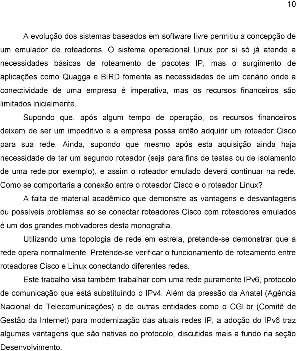 conectividade de uma empresa é imperativa, mas os recursos financeiros são limitados inicialmente.