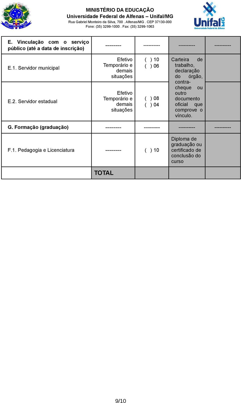 trabalho, declaração do órgão, contracheque ou outro documento oficial que comprove o vínculo. G.