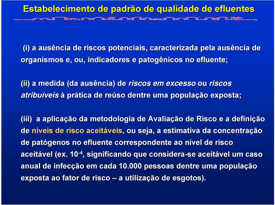 Avaliação de Risco e a definição de níveis de risco aceitáveis veis,, ou seja, a estimativa da concentração de patógenos no efluente correspondente ao nível n de risco