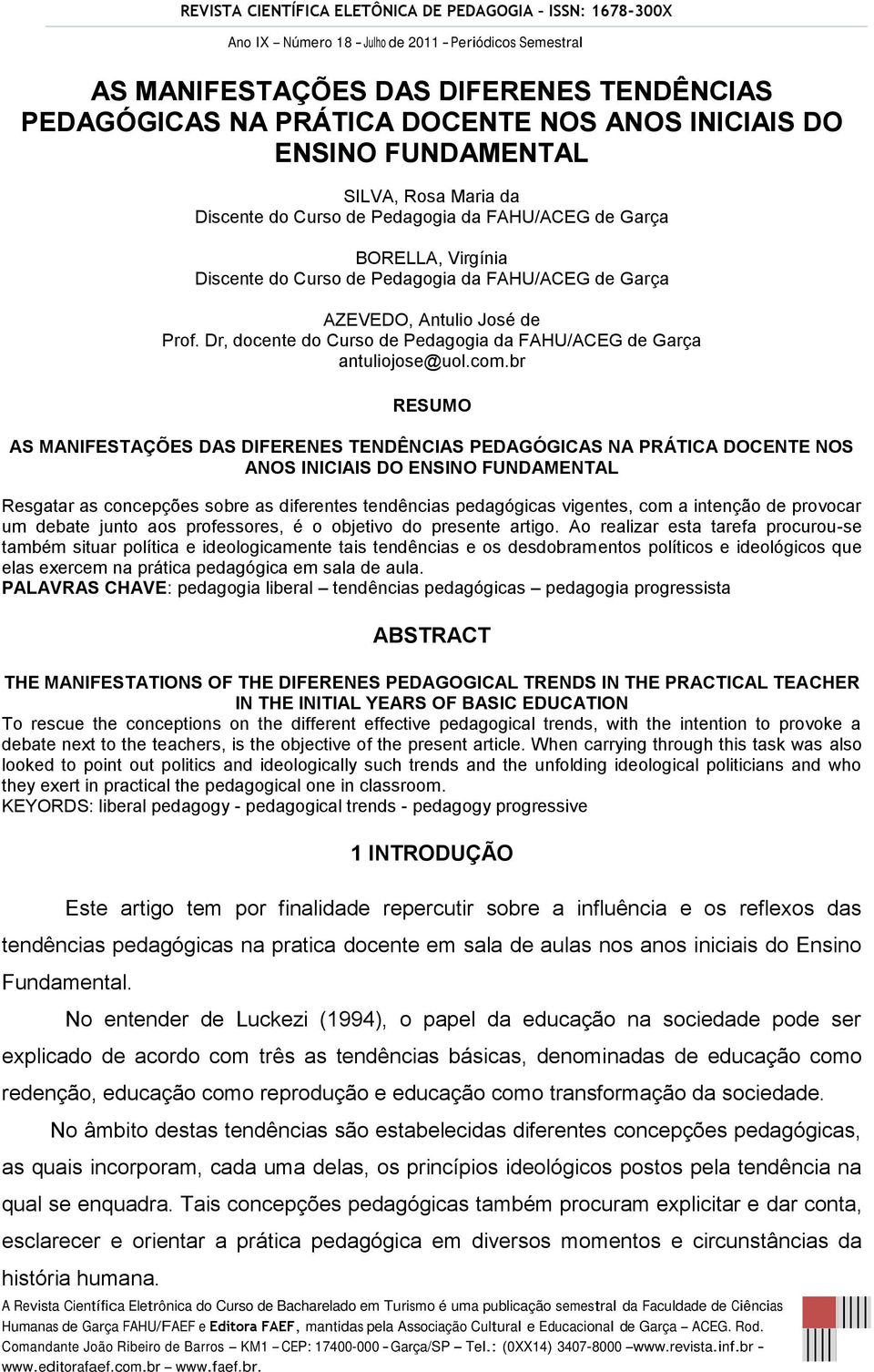 br RESUMO AS MANIFESTAÇÕES DAS DIFERENES TENDÊNCIAS PEDAGÓGICAS NA PRÁTICA DOCENTE NOS ANOS INICIAIS DO ENSINO FUNDAMENTAL Resgatar as concepções sobre as diferentes tendências pedagógicas vigentes,