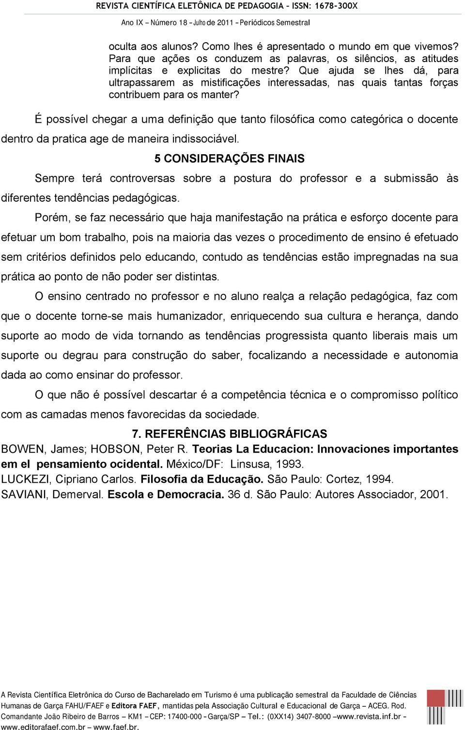 É possível chegar a uma definição que tanto filosófica como categórica o docente dentro da pratica age de maneira indissociável.